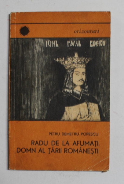 RADU DE LA AFUMATI , DOMN  AL TARII ROMANESTI de PETRU DEMETRU POPESCU , 1969 , DEDICATIE *