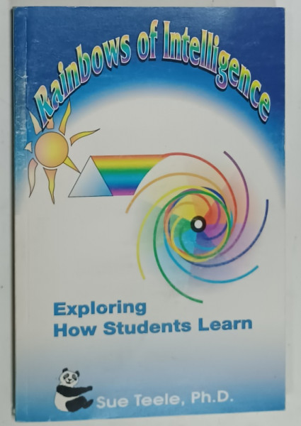 RAINBOWS OF INTELLIGENCE , EXPLORING HOW STUDENTS LEARN by SUE TEELE , 1999