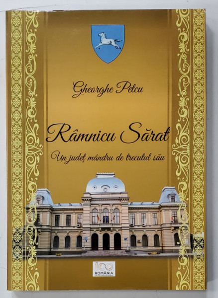 RAMNICU SARAT , UN JUDET MANDRU DE TRECUTUL SAU de GHEORGHE PETCU , 2018