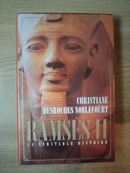 RAMSES II . LA VERITABLE HISTOIRE de CHRISTIANE DESROCHES NOBLECOURT , 1996