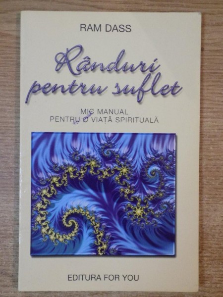 RANDURI PENTRU SUFLET , MIC MANUAL PENTRU O VIATA SPIRITUALA de RAM DASS