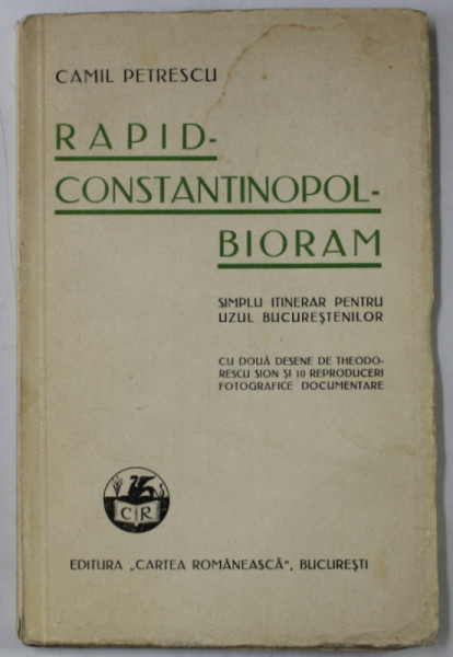 RAPID - CONSTANTINOPOL - BIORAM de CAMIL PETRESCU , SIMPLU ITINERAR PENTRU UZUL BUCURESTENILOR ,  cu doua desene de THEODORESCU SION , 1933