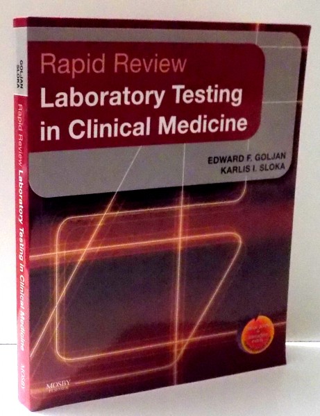 RAPID REVIEW  LABORATORY TESTING IN CLINICAL MEDICINE by EDWARD F . GOLJAN & KARLIS I . SLOKA , 2007