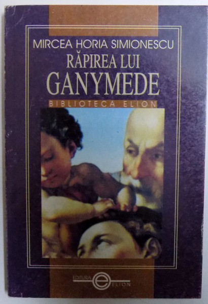 RAPIREA LUI GANYMEDE de MIRCEA HORIA SIMIONESCU , 2000