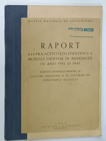 RAPORT ASUPRA ACTIVITATII STIINTIFICE A MUZEULUI NATIONAL DE ANTICHITATI ON ANII 1942 si 1943 , APARUT 1944