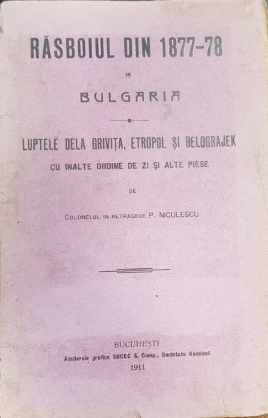 RASBOIUL DIN 1877 - 78 IN BULGARIA de P. NICULESCU - BUCURESTI 1911