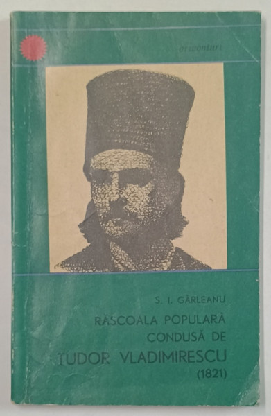 RASCOALA POPULARA CONDUSA DE TUDOR VLADIMIRESCU ( 1821 ) de S.I. GARLEANU , 1966