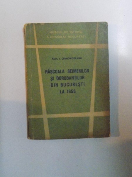 RASCOALA SEIMENILOR SI DOROBANTILOR DIN BUCURESTI LA 1655 de PAUL I. CERNOVODEANU , 1961