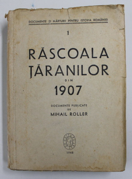 RASCOALA TARANILOR DIN 1907 , DOCUMENTE PUBLICATE de MIHAIL ROLLER , 1948 , LIPSA HARTI *