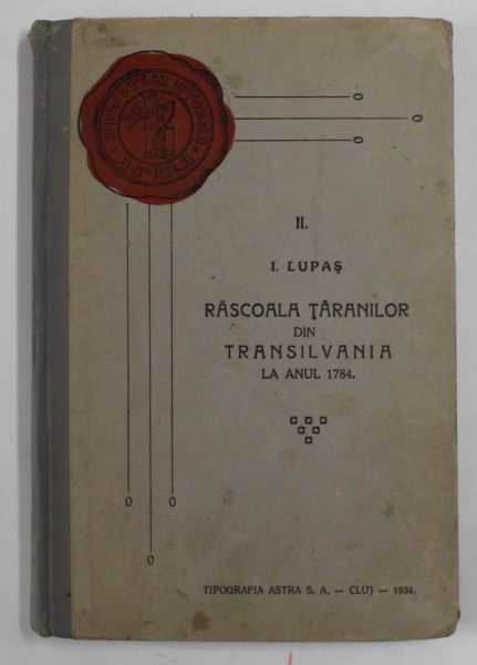 RASCOALA TARANILOR DIN TRANSILVANIA LA 1784 de I. LUPAS ,1934 * EDITIE CARTONATA , PREZINTA SUBLINIERI