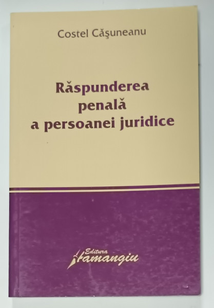 RASPUNDEREA PENALA A PERSOANEI JURIDICE de COSTEL CASUNEANU , 2007