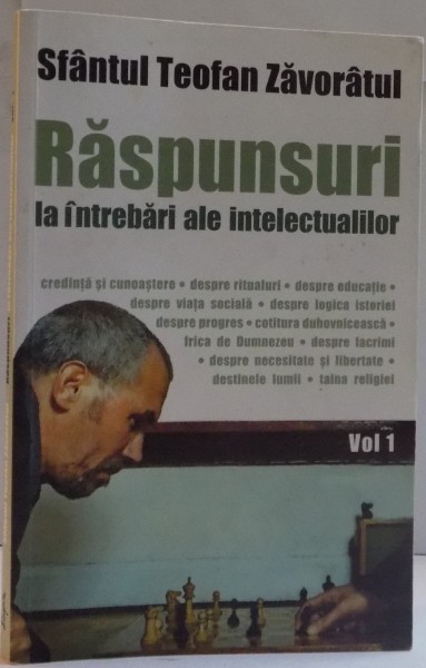 RASPUNSURI LA INTREBARI ALE INTELECTUALILOR SFANTUL TEOFAN ZAVORATUL , VOL I , EDITIA A II A , 2007