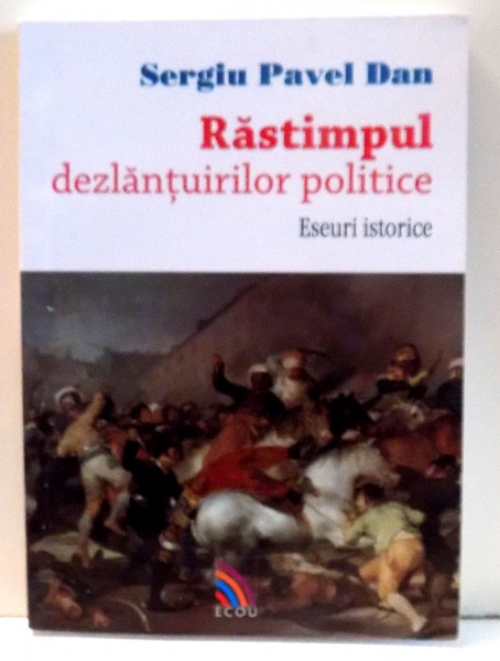 RASTIMPUL DEZLANTUIRILOR POLITICE. ESEURI POLITICE de SERGIU PAVEL DAN , 2012