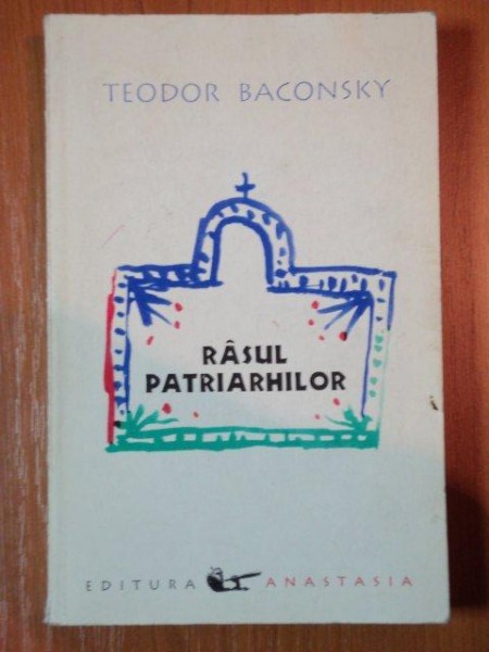 RASUL PATRIARHILOR. O ANTROPOLOGIE A DERIZIUNII IN PATRISTICA RASARITEANA de TEODOR BACONSKY