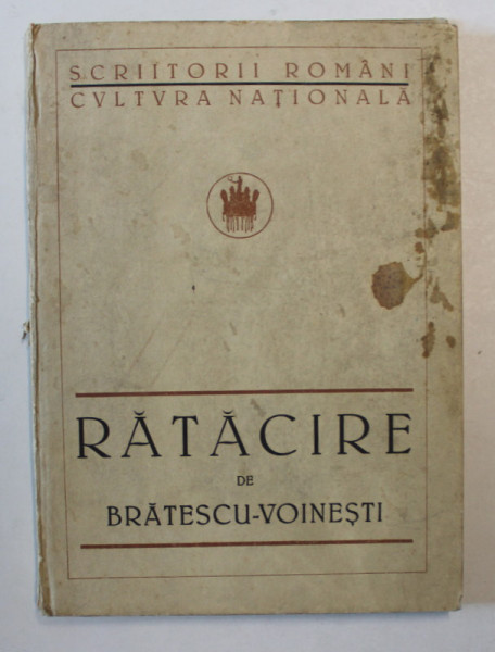 RATACIRE de IOAN AL. BRATESCU - VOINESTI , NUVELE , SCHITE , SCRISORI , 2009 * PREZINTA URME DE UZURA