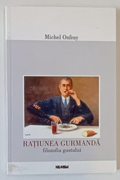 RATIUNEA GURMANDA   FILOZOFIA GUSTULUI de MICHEL ONFRAY