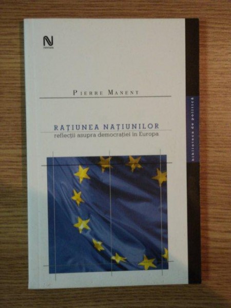 RATIUNEA NATIUNILOR , REFLECTII ASUPRA DEMOCRATIEI IN EUROPA de PIERRE MANENT , 2001