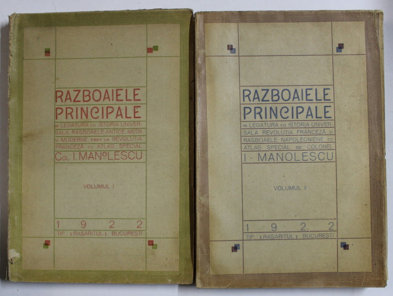 RAZBOAIELE PRINCIPALE IN LEGATURA CU ISTORIA UNIVERSALA de COLONEL I. MANOLESCU , VOLUMELE I - II , 1922