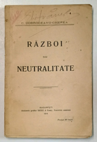 RAZBOI SAU NEUTRALITATE de C. DOBROGEANU - GHEREA , 1914