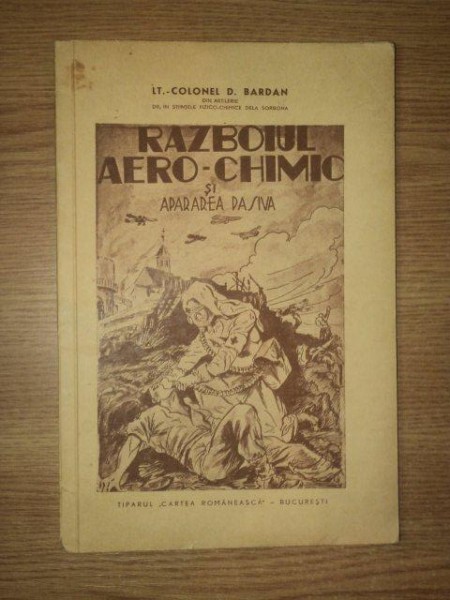 RAZBOIUL AERO-CHIMIC SI APARAREA PASIVA , EDITIA A II-A REVAZUTA de D. BARDAN , 1939