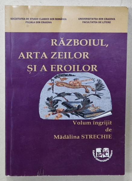 RAZBOIUL , ARTA ZEILOR SI A EROILOR , volum ingrijit de MADALINA STRECHIE , 2016