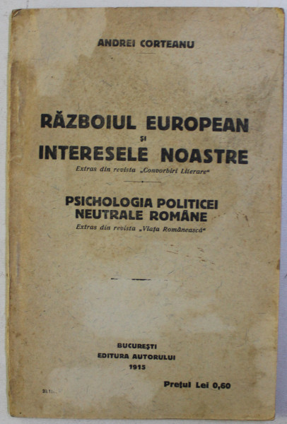 RAZBOIUL EUROPEAN SI INTERESELE NOASTRE , EXTRAS DIN REVISTA " CONVORBIRI LITERARE "  de ANDREI CORTEANU , 1915