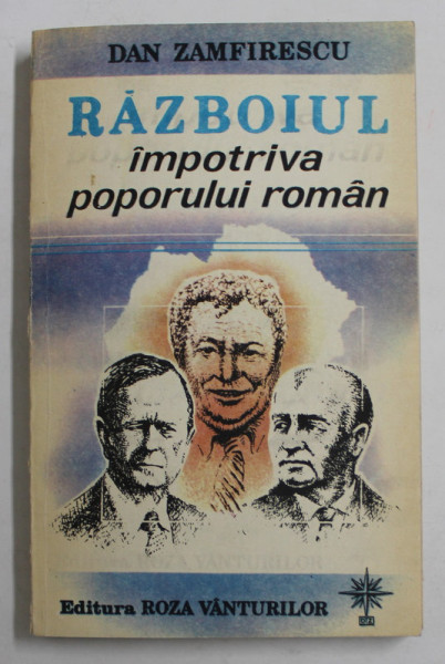 RAZBOIUL IMPOTRIVA POPORULUI ROMAN de DAN ZAMFIRESCU , 1993 , DEDICATIE *