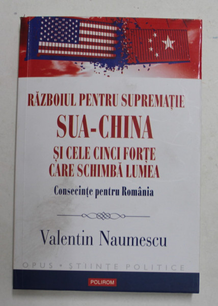 RAZBOIUL PENTRU SUPREMATIE SUA- CHINA ...CONSECINTE PENTRU ROMANIA de VALETIN NAUMESCU , 2022