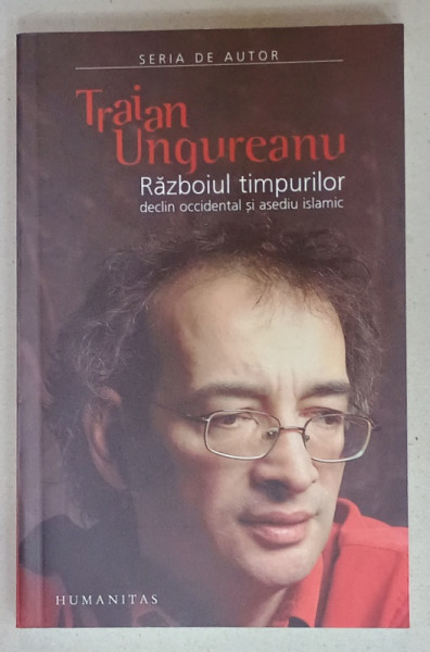 RAZBOIUL TIMPURILOR , DECLIN OCCIDENTAL SI ASEDIU ISLAMIC de TRAIAN UNGUREANU , 2006 , DEDICATIE *