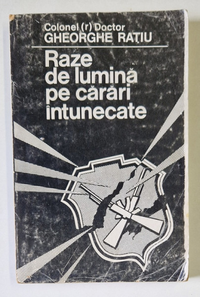 RAZE DE LUMINA PE CARARI INTUNECATE de COLONEL GHEORGHE RATIU , 1996