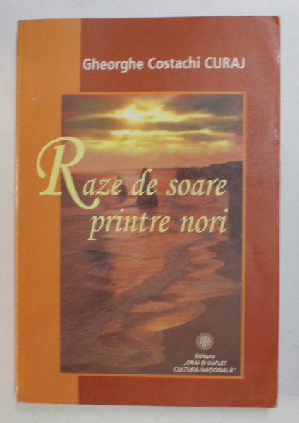 RAZE DE SOARE PRINTRE NORI de GHEORGHE COSTACHI CURAJ , 2005 , PREZINTA PETE SI URME DE UZURA *