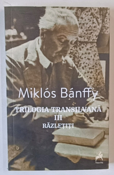 RAZLETITI , TRILOGIA TRANSILVANA , VOLUMUL III , EDITIA A II - A de MIKLOS BANFFY , 2024