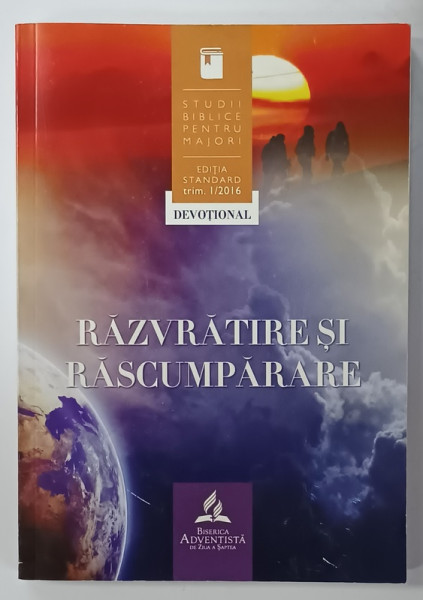 RAZVRATIRE SI RASCUMPARARE , STUDII BIBLICE PENTRU MAJORI , EDITIA STANDARD , TRIM .1 / 2016