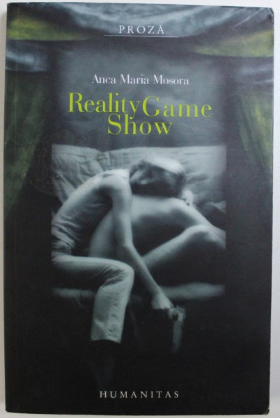 REALITY GAME SHOW - roman de ANCA MARIA MOSORA , 2007