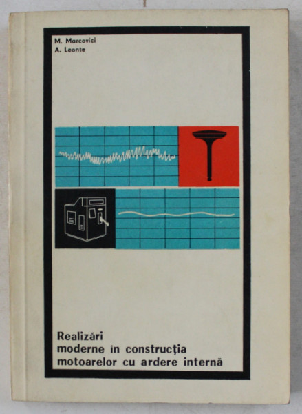 REALIZARI MODERNE IN CONSTRUCTIA MOTOARELOR CU ARDERE INTERNA de M . MARCOVICI si A . LEONTE, 1967