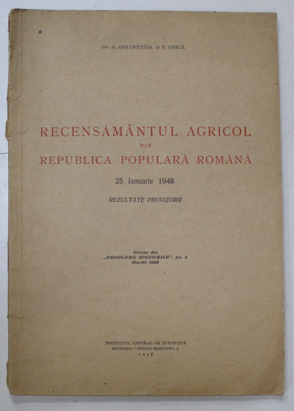 RECENSAMANTUL AGRICOL DIN REPUBLICA POPULARA ROMANA, 25 IANUARIE 1948 , REZULTATE PROVIZORII  de Dr. A. GOLOPENTIA si P. ONICA , 1948