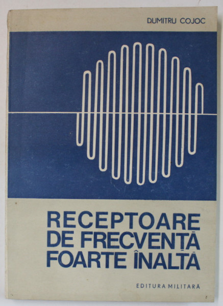 RECEPTOARE DE FRECVENTA FOARTE INALTA de DUMITRU COJOC , 1987