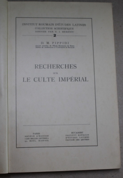 RECHERCHES SUR LA CULTE IMPERIAL par D.M. PIPPIDI , EDITIE INTERBELICA , DEDICATIE *