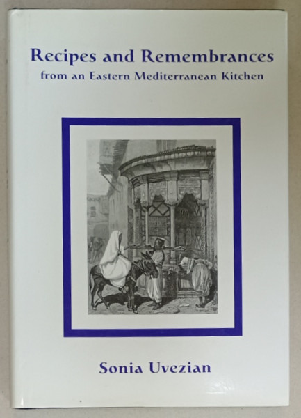 RECIPES AND REMEMBRANCES FROM AN EASTERN MEDITERRANEAN KITCHEN  by SONIA UVEZIAN , 2001