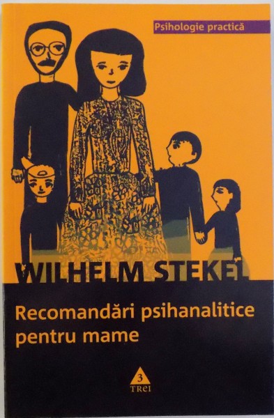 RECOMANDARI PSIHANALITICE PENTRU MAME de WILHELM STEKEL , 2010