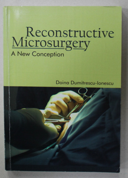 RECONSTRUCTIVE MICROSURGERY , A NEW CONCEPTION by DOINA DUMITRESCU - IONESCU , 2006 , DEDICATIE *