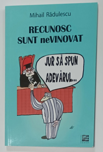 RECUNOSC ! SUNT NEVINOVAT ! LITERATURA SATIRICA de MIHAIL RADULESCU , 2016