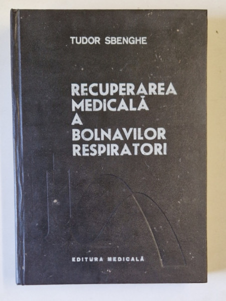 RECUPERAREA MEDICALA A BOLNAVILOR RESPIRATORI de TUDOR SBENGHE , 1983