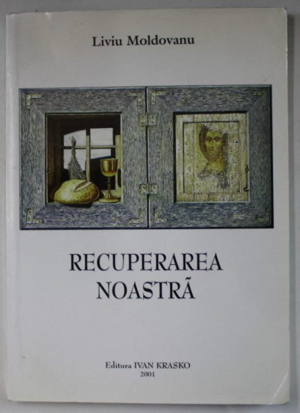 RECUPERAREA NOASTRA de LIVIU MOLDOVANU , 2001 , DEDICATIE *