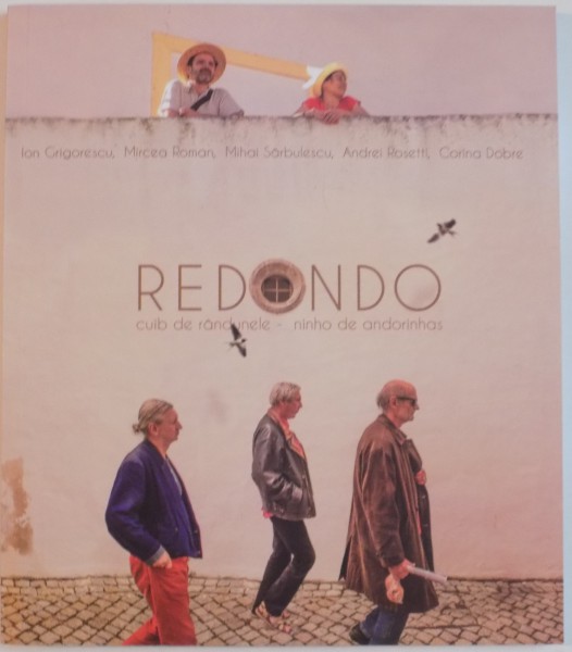 REDONDO, CUIB DE RANDUNELE, NINHO DE ANDORINHAS de ION GRIGORESCU, MIRCEA ROMAN, MIHAI SARBULESCU, ANDREI ROSETTI, CORINA DOBRE, 2016