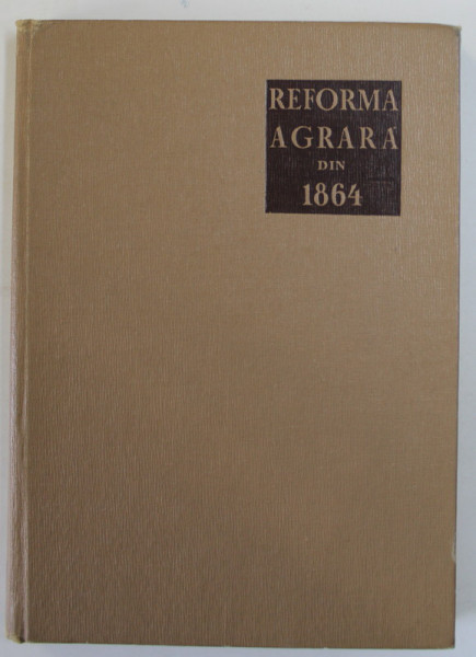 REFORMA AGRARA DIN 1864 de N. ADANILOAIE , DAN BERINDEI , 1967