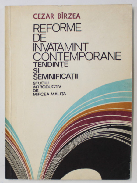 REFORME DE INVATAMANT CONTEMPORANE , TENDINTE SI SEMNIFICATII de CEZAR BIRZEA , 1976