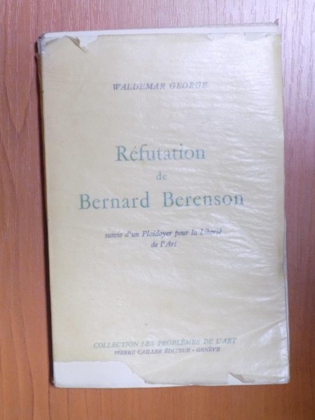 REFUTATION DE BERNANRD BERENSON SUIVIE D'UN PLAIDOYER POU LA LIBERTE DE L'ART par WALDEMAR GEORGE  1955