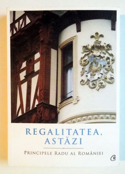 REGALITATEA , ASTAZI , PRINCIPELE RADU AL ROMANIEI , 2015