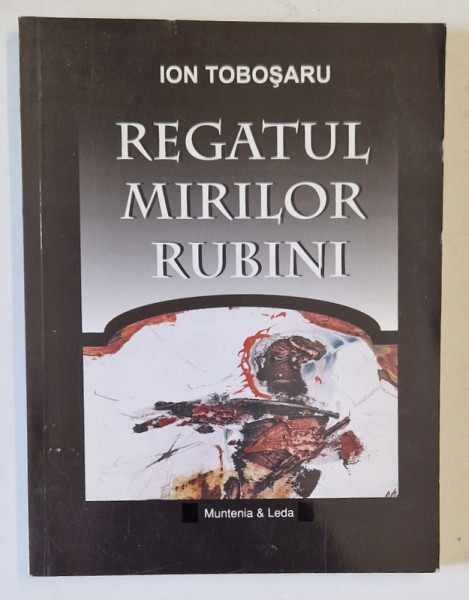 REGATUL MIRILOR RUBINI de ION TOBOSARU , VERSURI , 2001 , DEDICATIE *